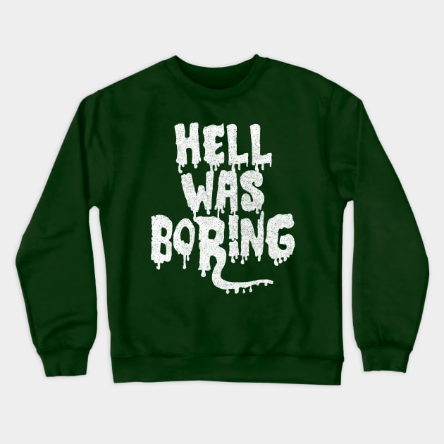 Hell Was Boring / Humorous Typography Design Crewneck Sweatshirt by DankFutura